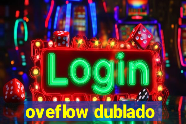 oveflow dublado